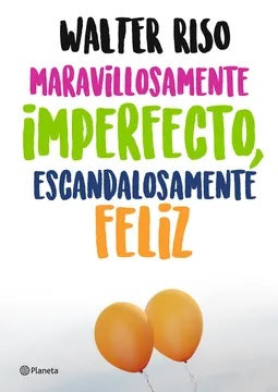 Maravillosamente imperfecto, escandalosamente feli