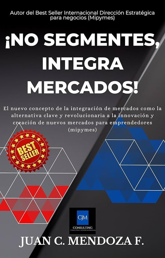 ¡No segmentes, integra mercados!