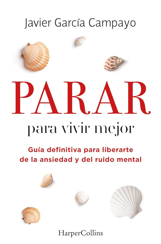 Parar para vivir mejor: guía definitiva para liberarte de la ansiedad y del ruido mental